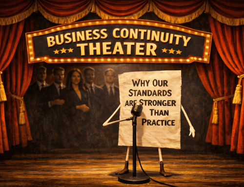 Business Continuity Theater: Why Our Standards Are Stronger Than Our Practice